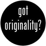 Got Originality?